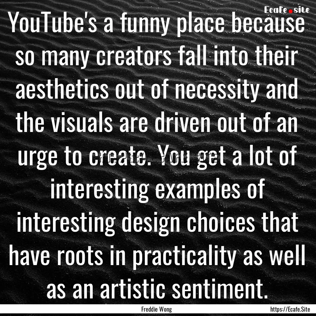 YouTube's a funny place because so many creators.... : Quote by Freddie Wong