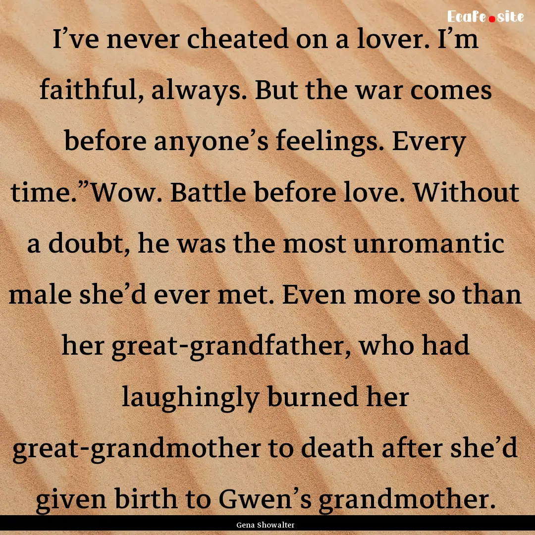 I’ve never cheated on a lover. I’m faithful,.... : Quote by Gena Showalter