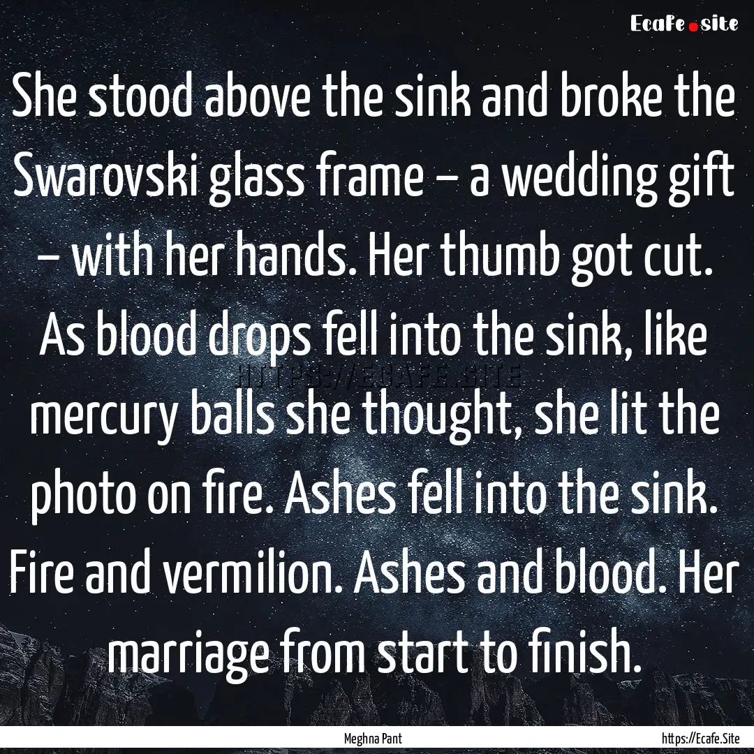 She stood above the sink and broke the Swarovski.... : Quote by Meghna Pant