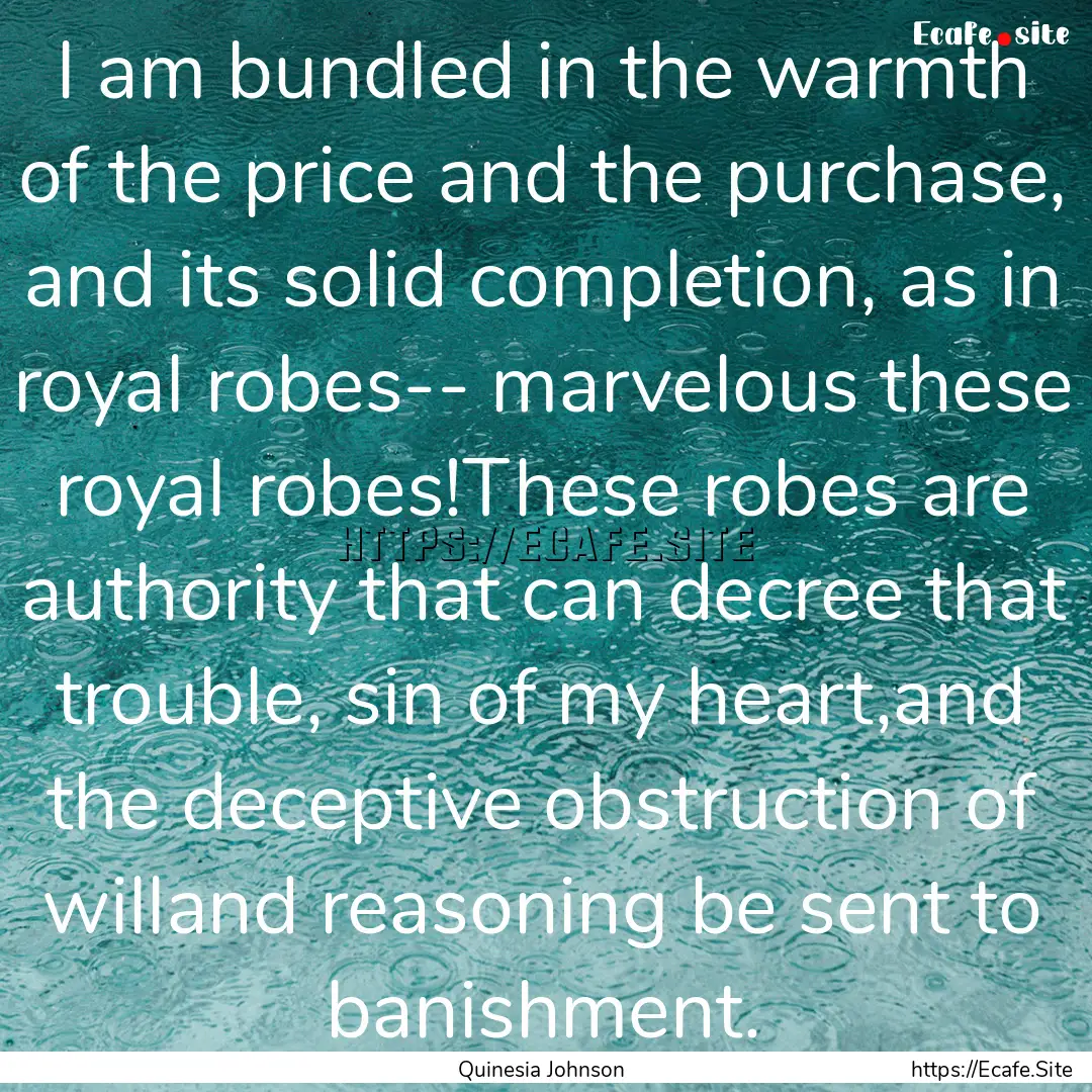 I am bundled in the warmth of the price and.... : Quote by Quinesia Johnson