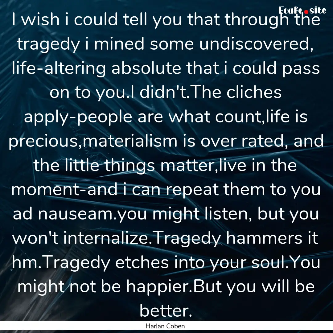 I wish i could tell you that through the.... : Quote by Harlan Coben