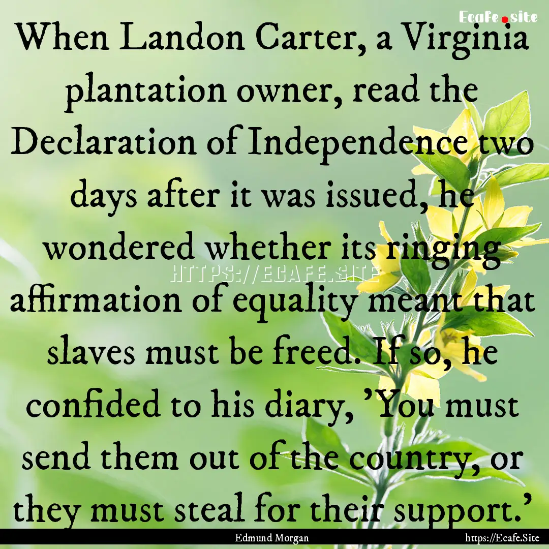 When Landon Carter, a Virginia plantation.... : Quote by Edmund Morgan