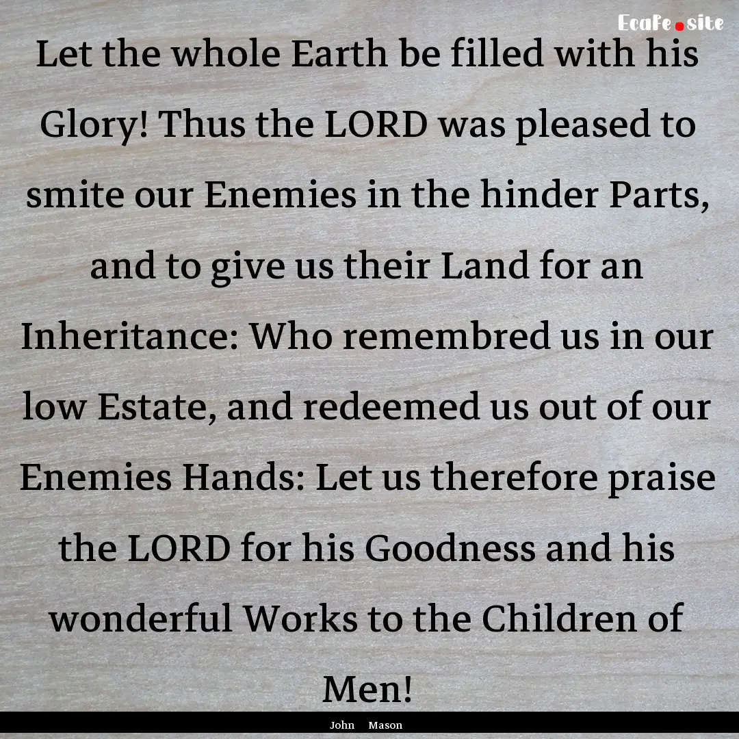 Let the whole Earth be filled with his Glory!.... : Quote by John Mason