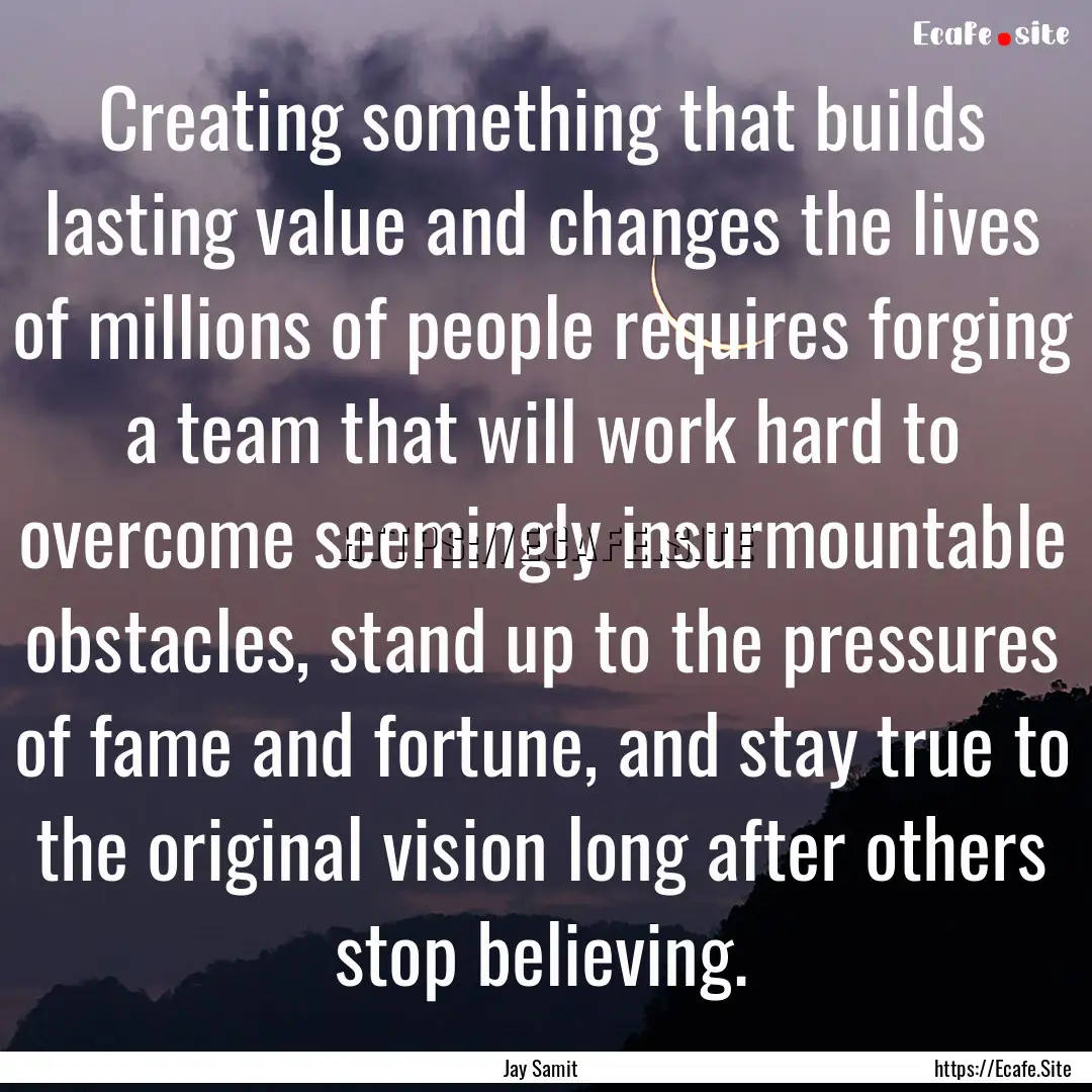 Creating something that builds lasting value.... : Quote by Jay Samit