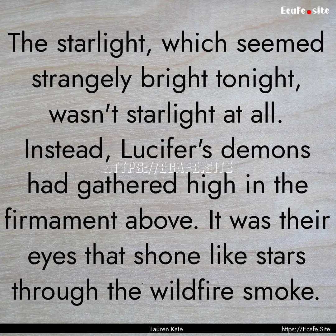 The starlight, which seemed strangely bright.... : Quote by Lauren Kate