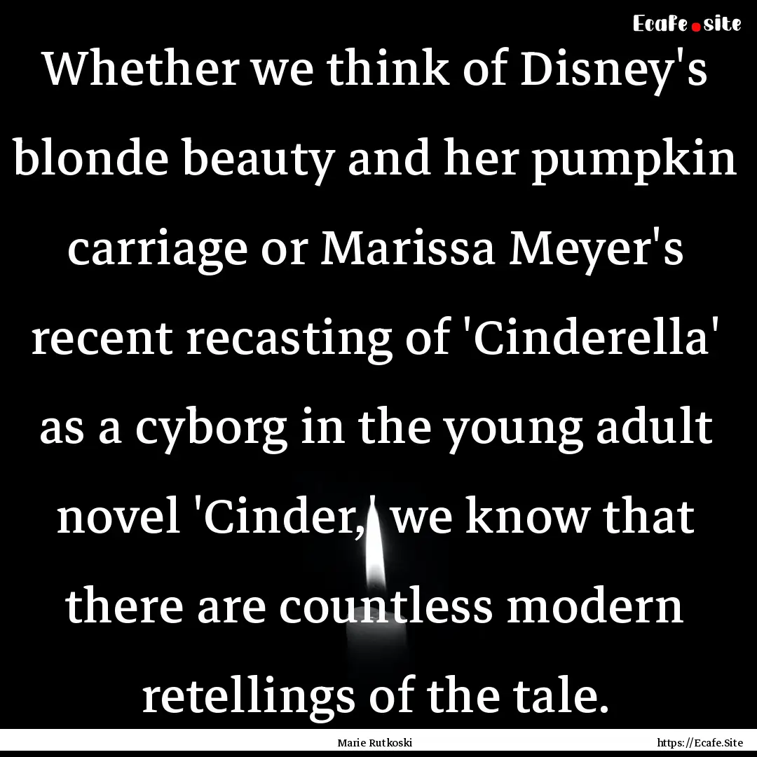 Whether we think of Disney's blonde beauty.... : Quote by Marie Rutkoski