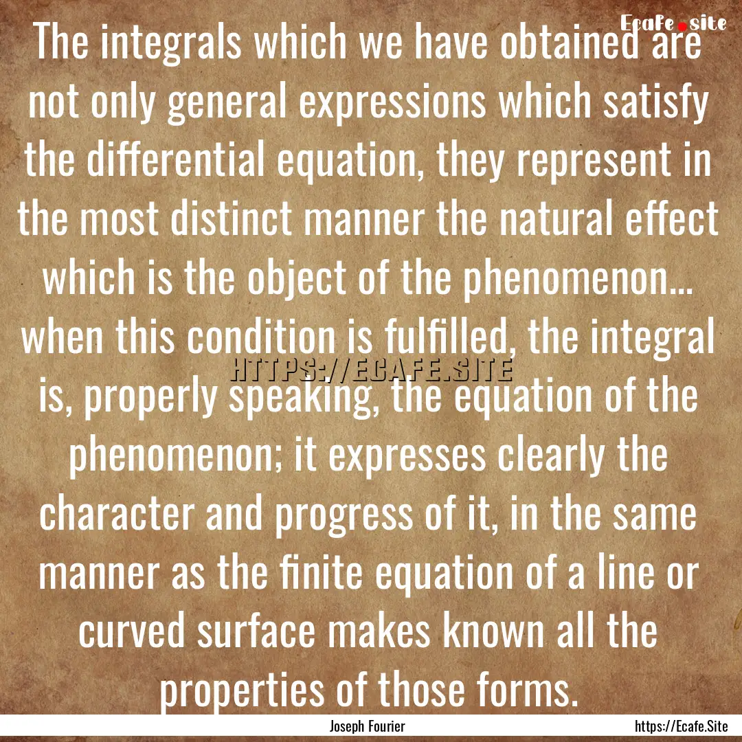 The integrals which we have obtained are.... : Quote by Joseph Fourier