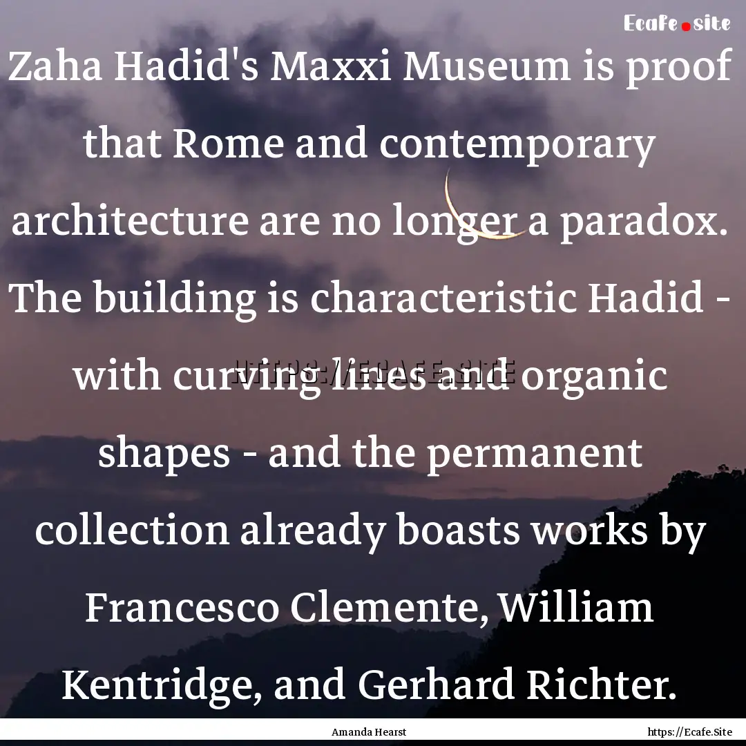 Zaha Hadid's Maxxi Museum is proof that Rome.... : Quote by Amanda Hearst