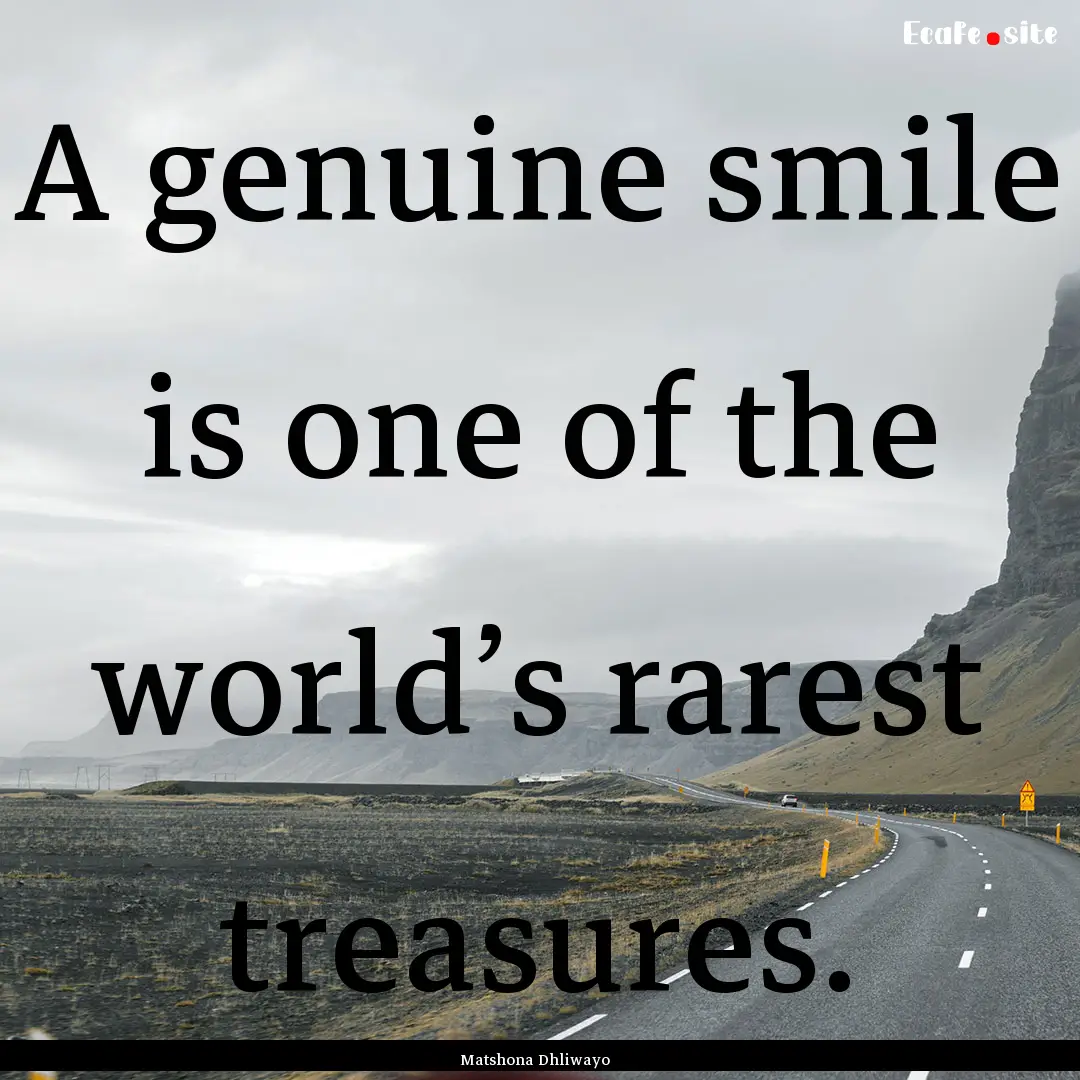 A genuine smile is one of the world’s rarest.... : Quote by Matshona Dhliwayo