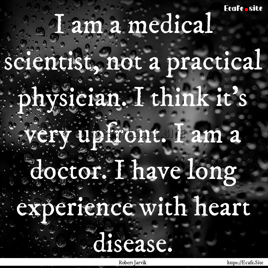 I am a medical scientist, not a practical.... : Quote by Robert Jarvik