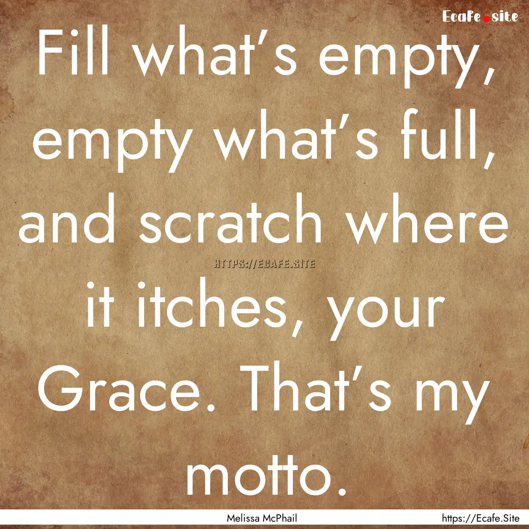 Fill what’s empty, empty what’s full,.... : Quote by Melissa McPhail