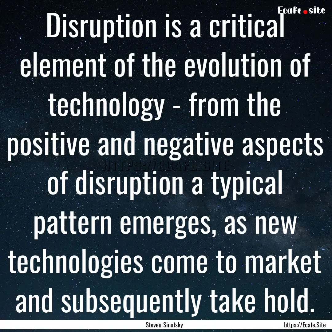 Disruption is a critical element of the evolution.... : Quote by Steven Sinofsky