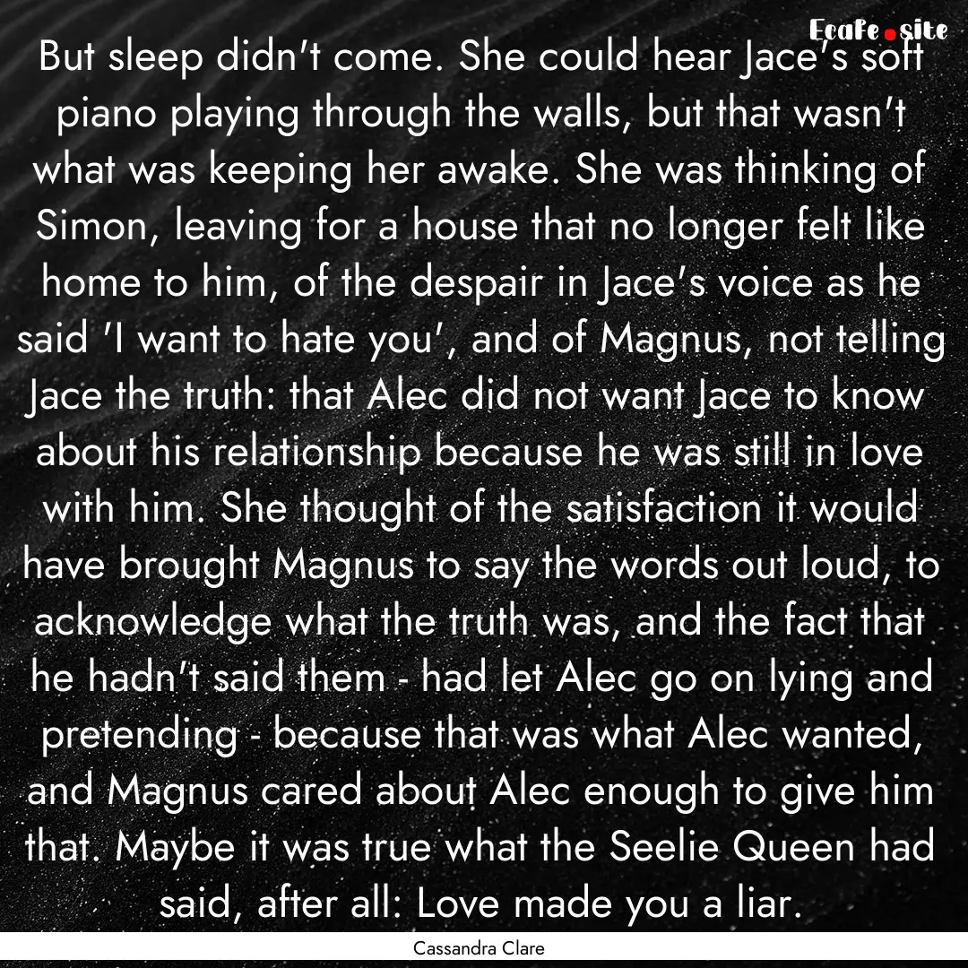 But sleep didn't come. She could hear Jace's.... : Quote by Cassandra Clare