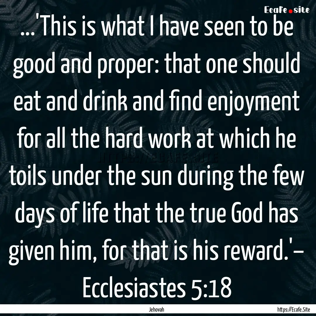 ...'This is what I have seen to be good and.... : Quote by Jehovah