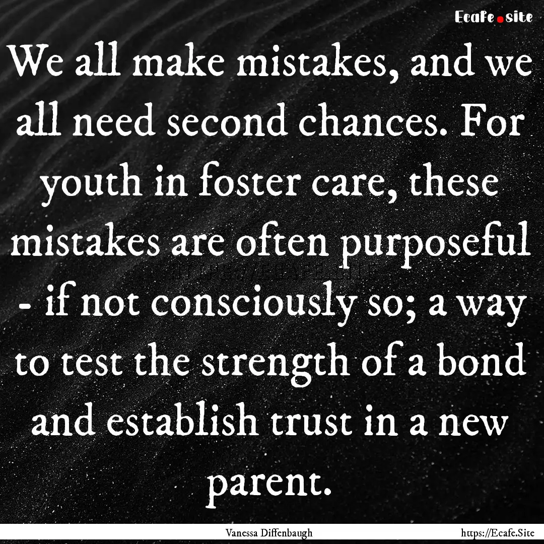 We all make mistakes, and we all need second.... : Quote by Vanessa Diffenbaugh