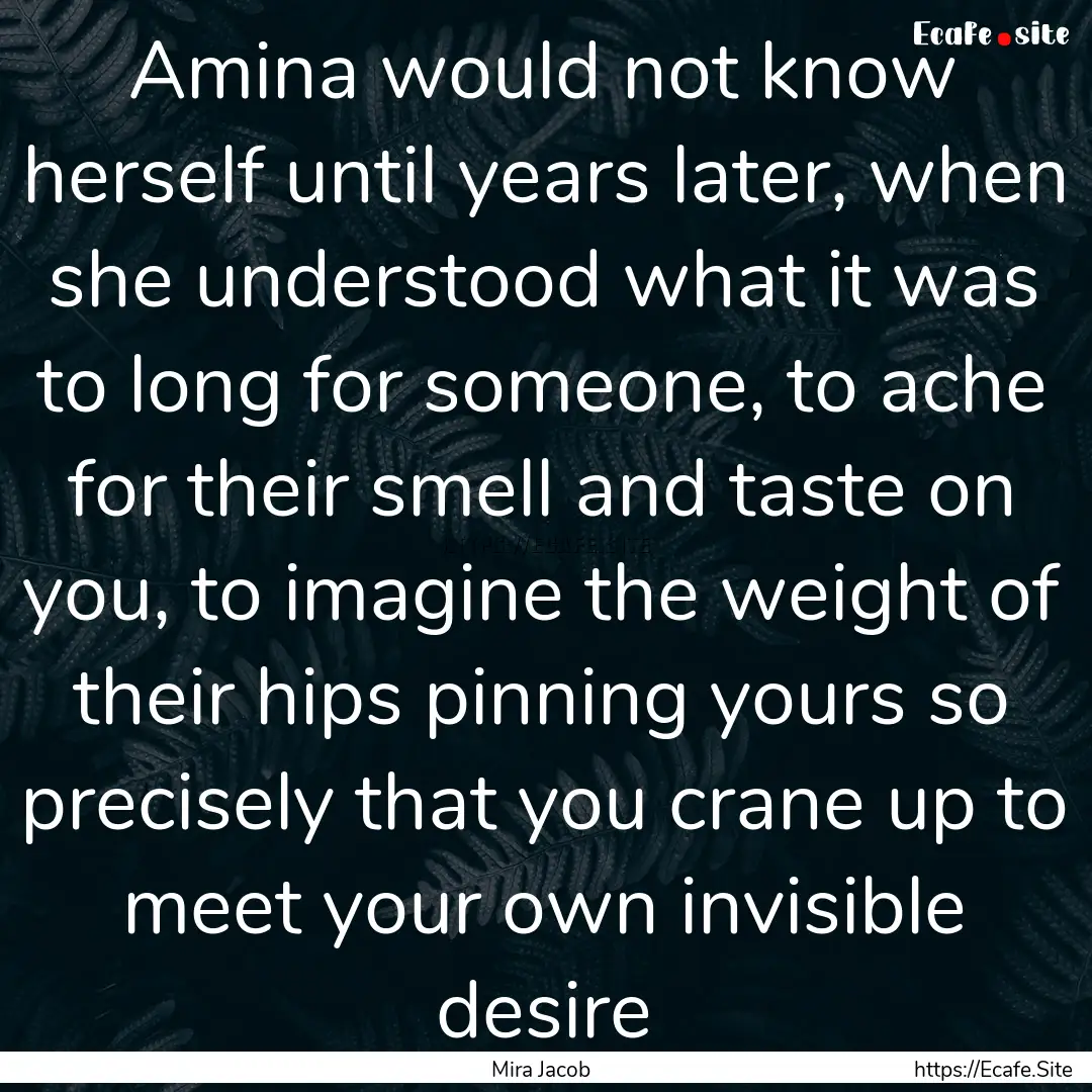 Amina would not know herself until years.... : Quote by Mira Jacob