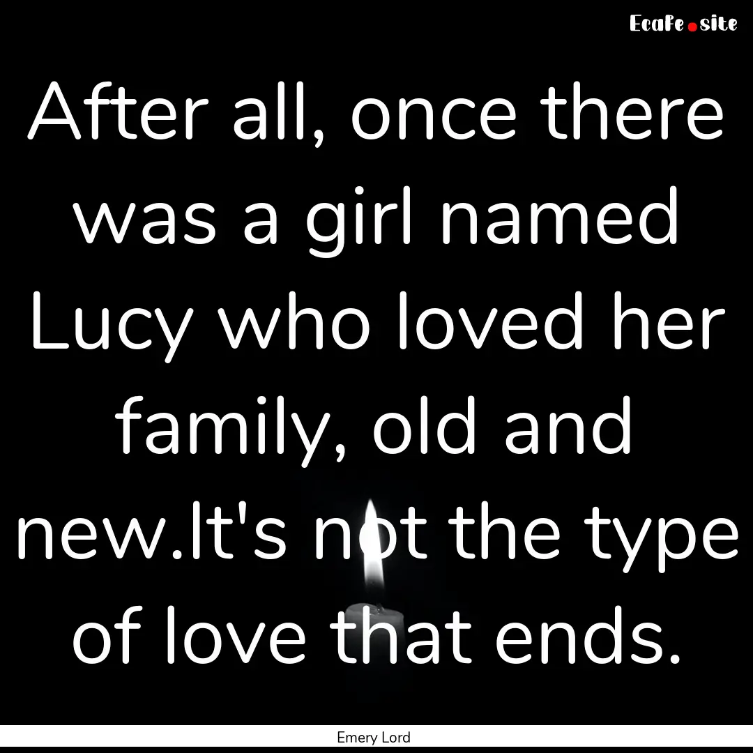 After all, once there was a girl named Lucy.... : Quote by Emery Lord