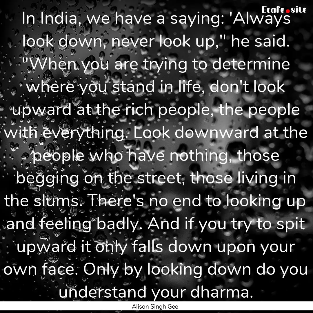 In India, we have a saying: 'Always look.... : Quote by Alison Singh Gee