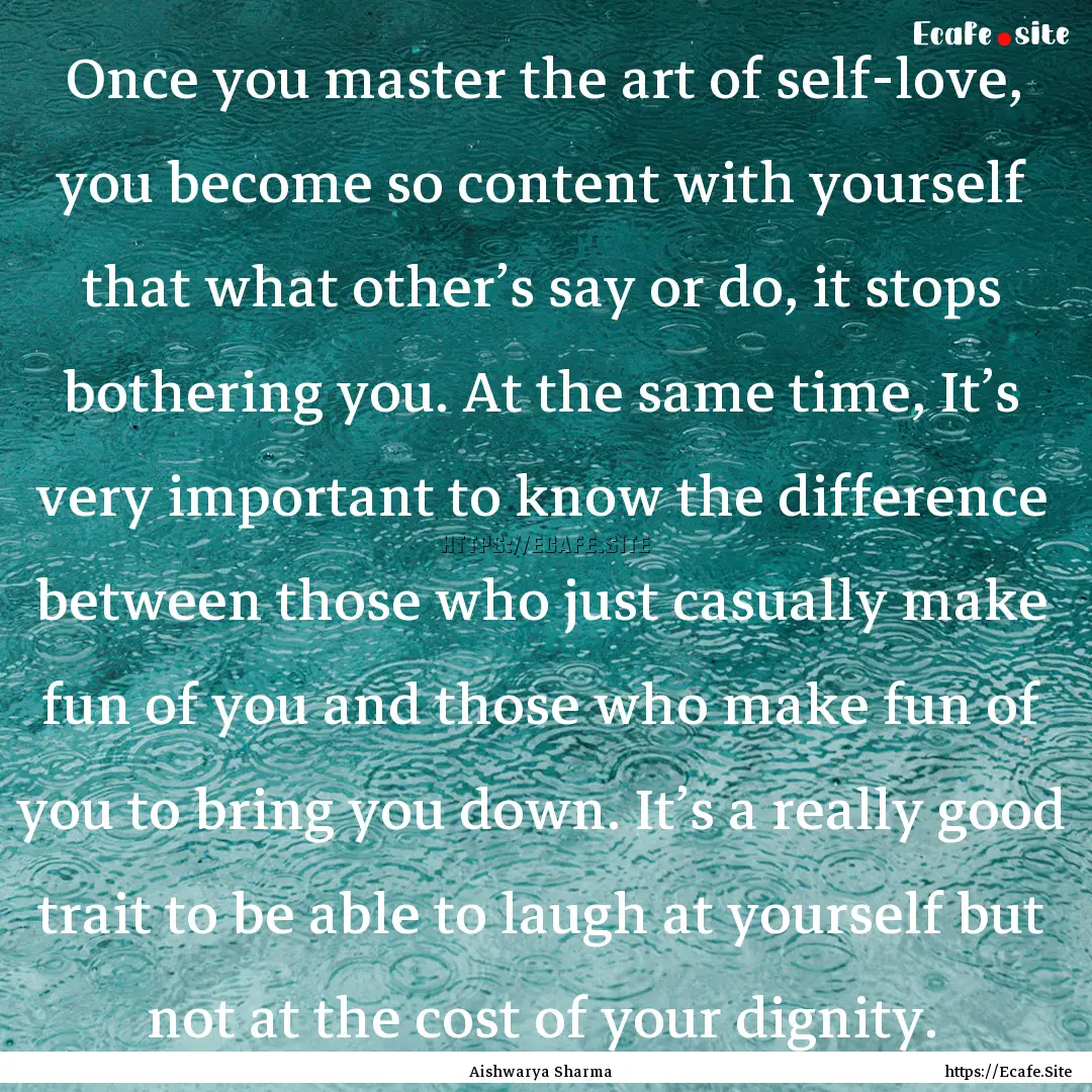 Once you master the art of self-love, you.... : Quote by Aishwarya Sharma