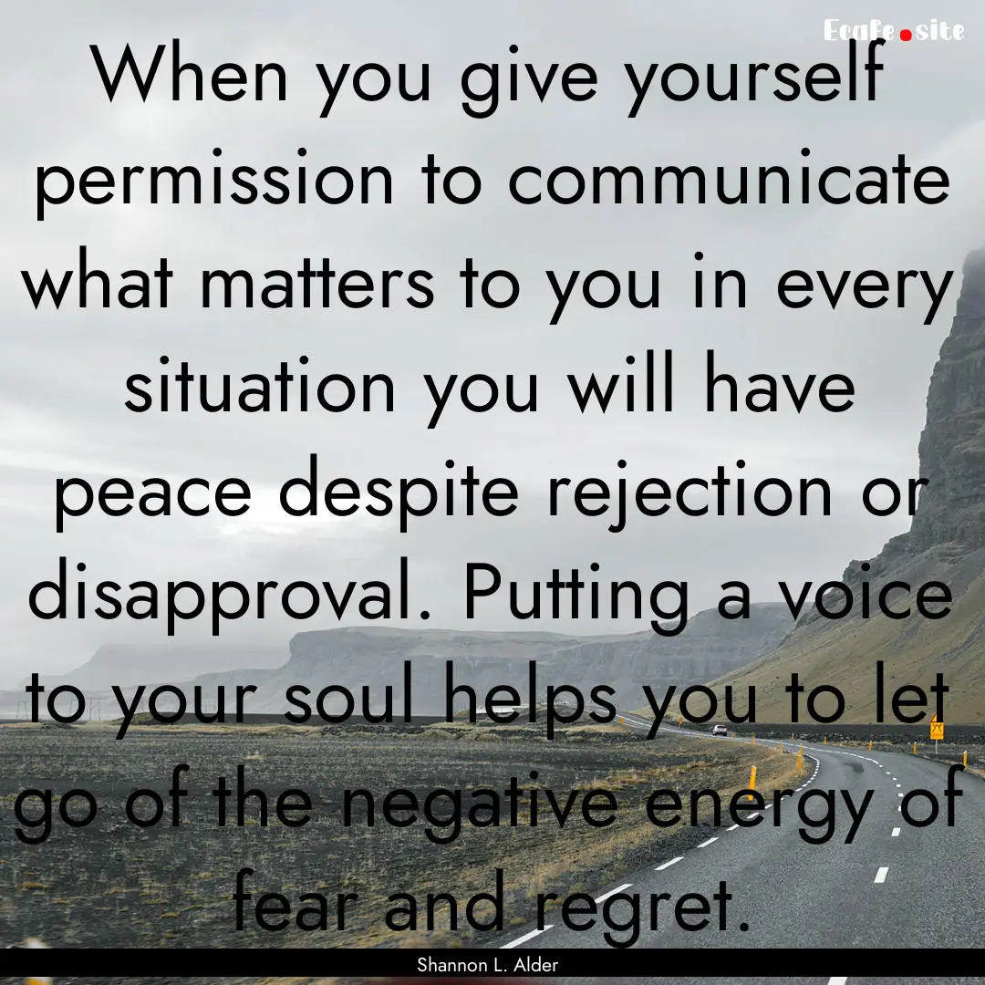 When you give yourself permission to communicate.... : Quote by Shannon L. Alder