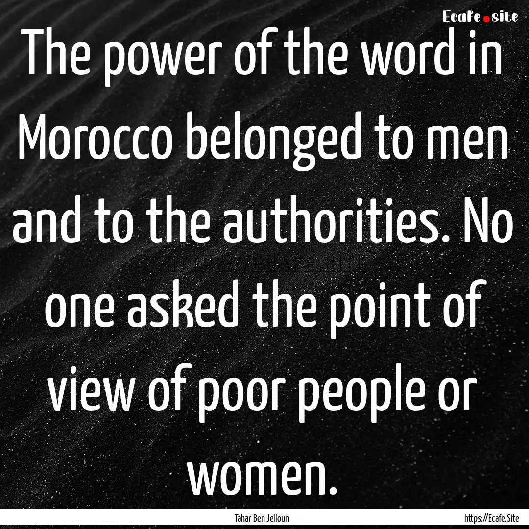 The power of the word in Morocco belonged.... : Quote by Tahar Ben Jelloun