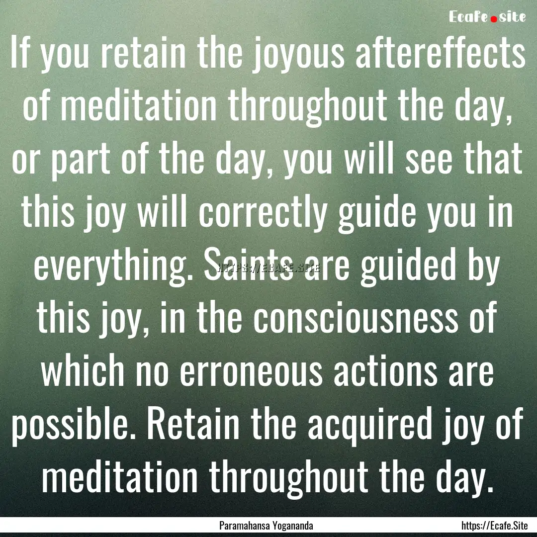 If you retain the joyous aftereffects of.... : Quote by Paramahansa Yogananda