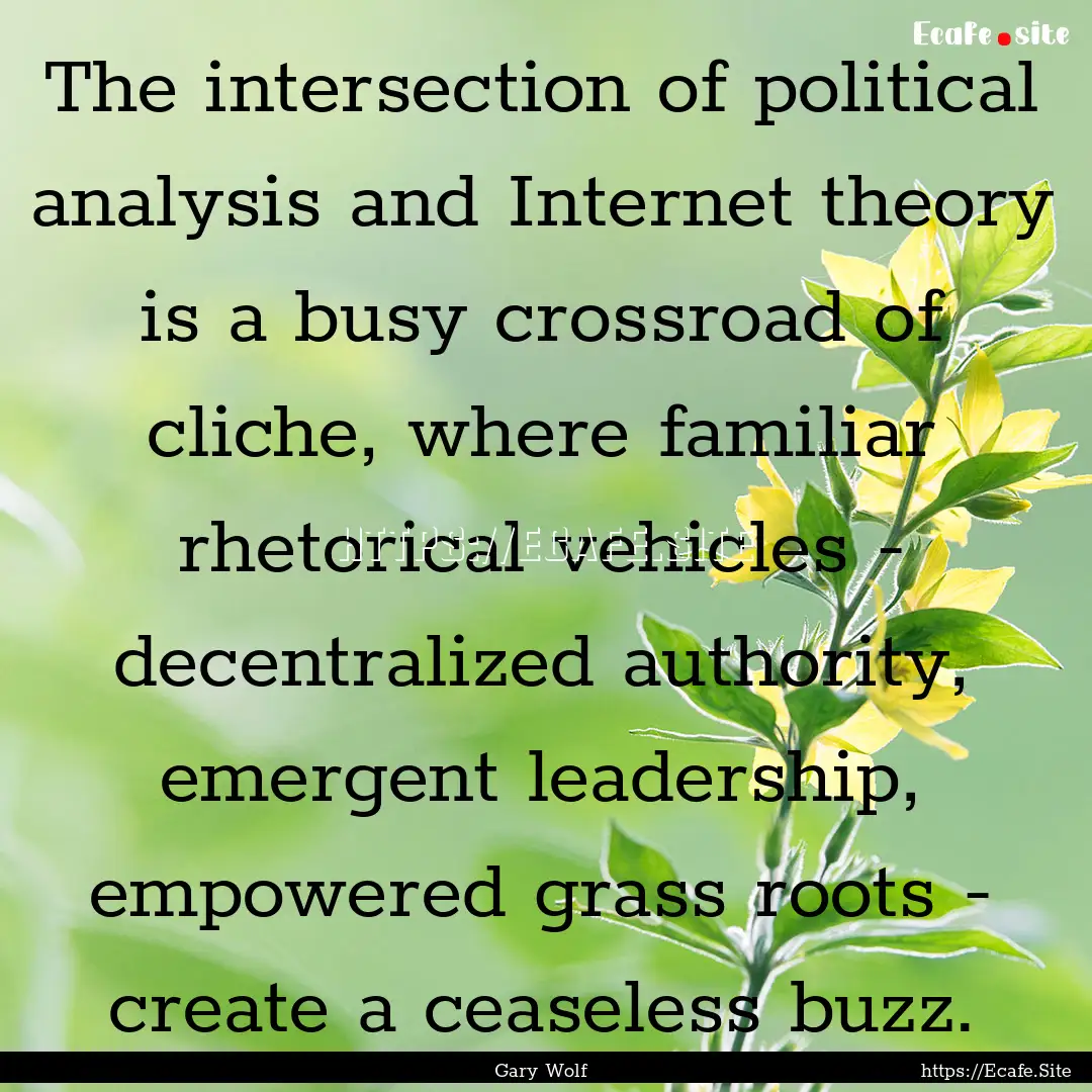 The intersection of political analysis and.... : Quote by Gary Wolf