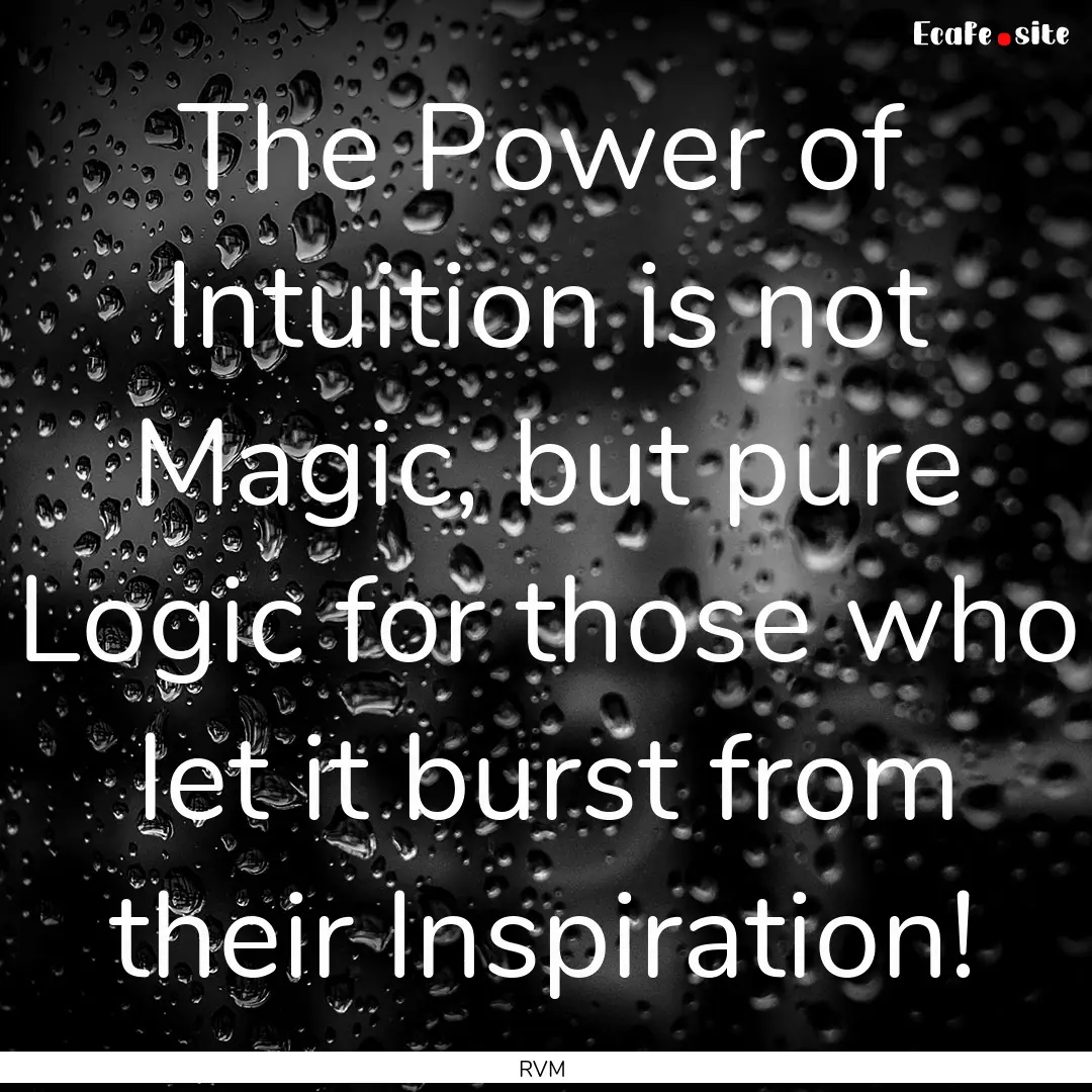 The Power of Intuition is not Magic, but.... : Quote by RVM