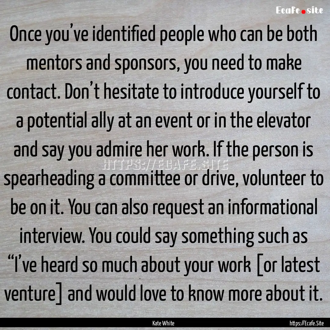 Once you’ve identified people who can be.... : Quote by Kate White