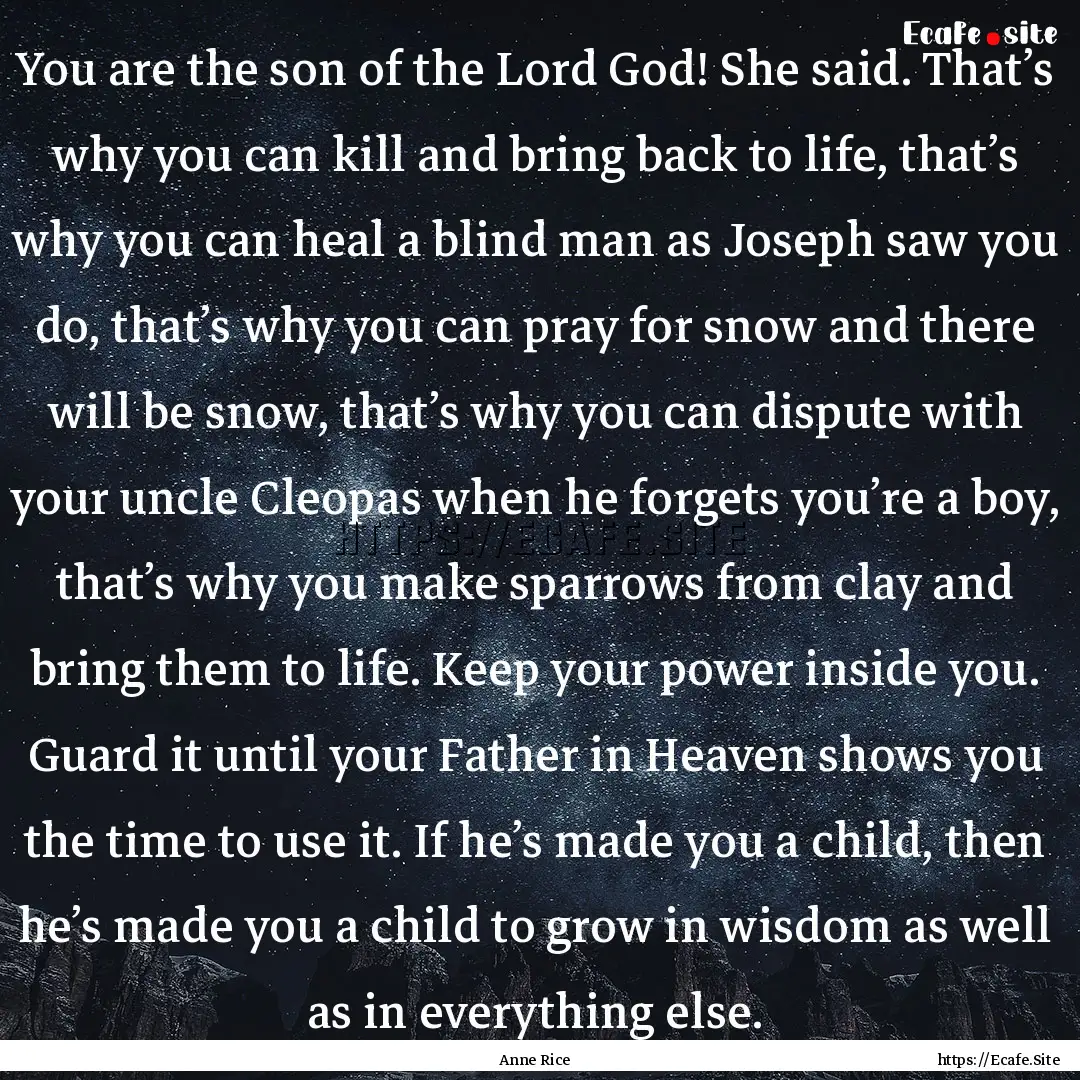 You are the son of the Lord God! She said..... : Quote by Anne Rice