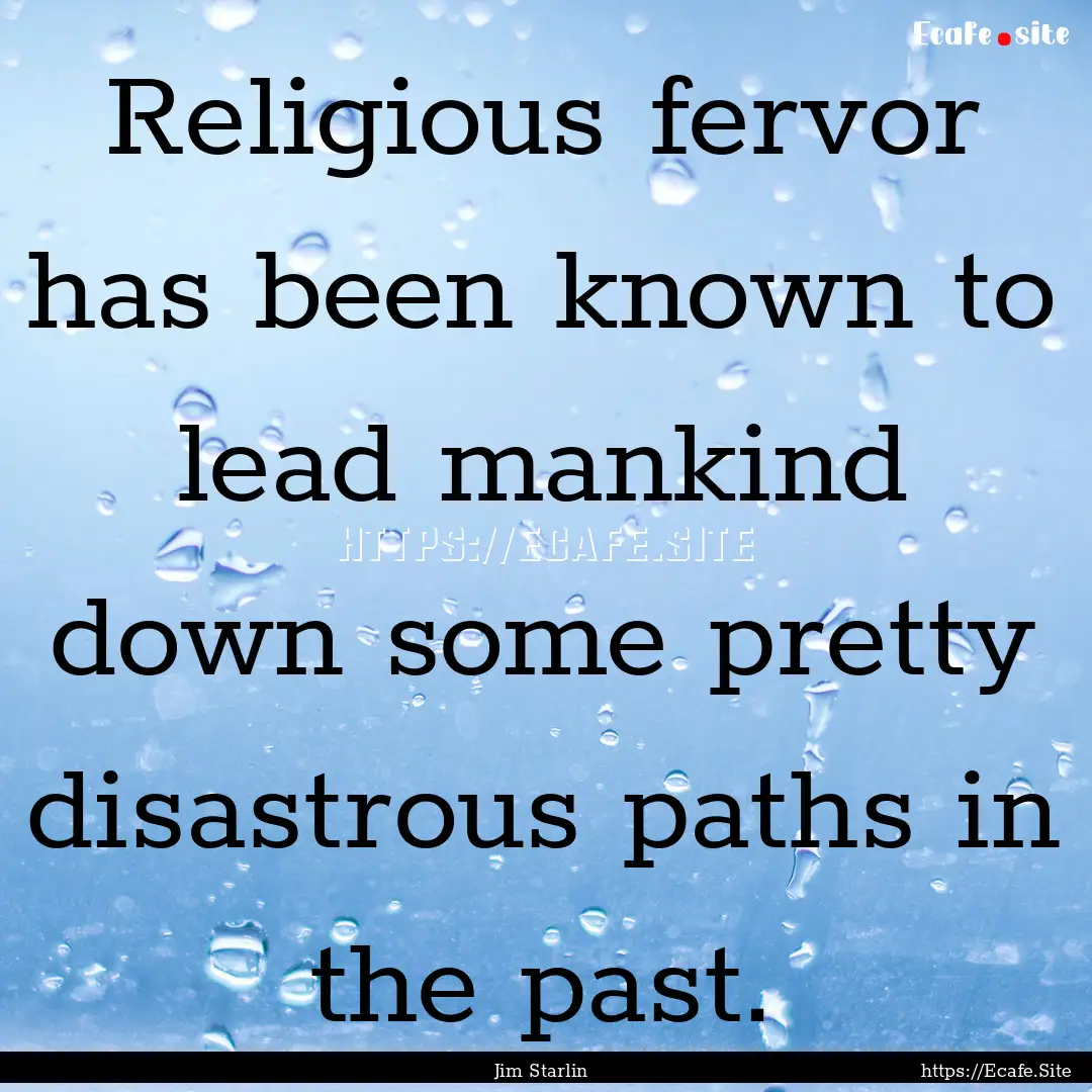 Religious fervor has been known to lead mankind.... : Quote by Jim Starlin