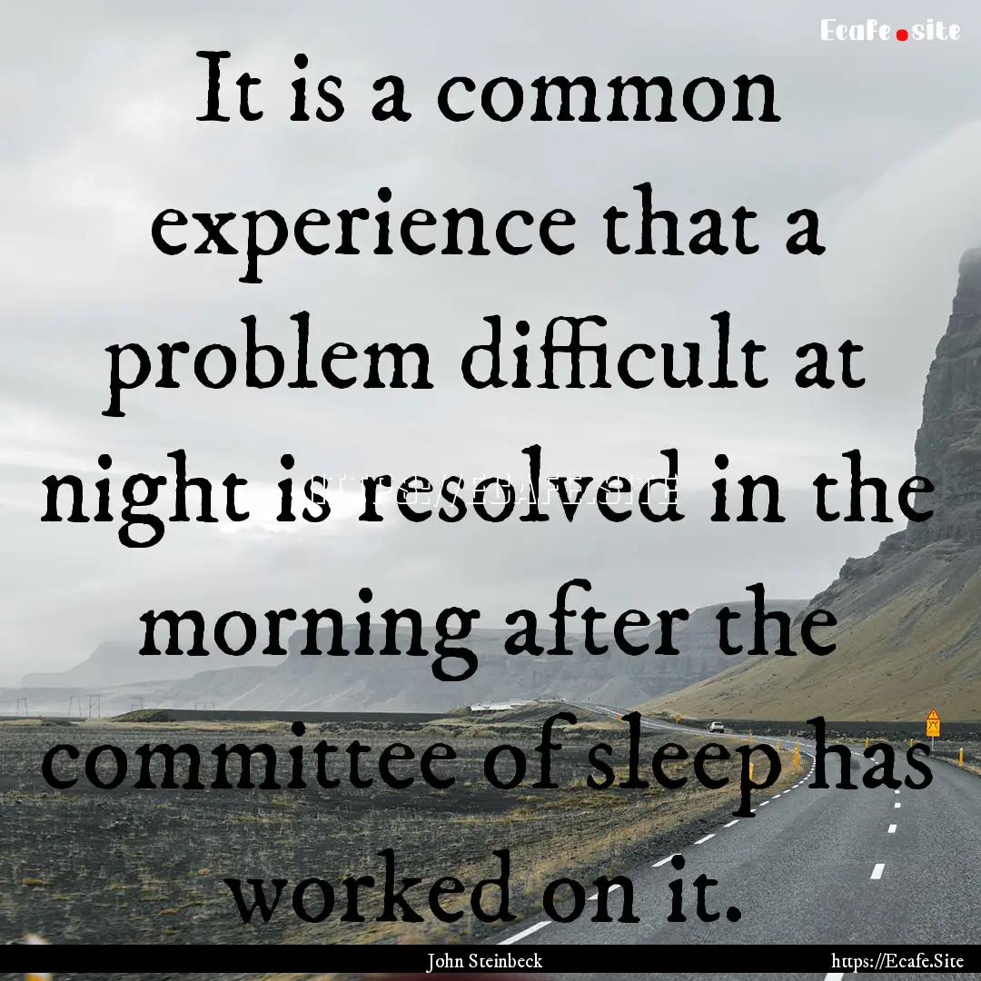 It is a common experience that a problem.... : Quote by John Steinbeck