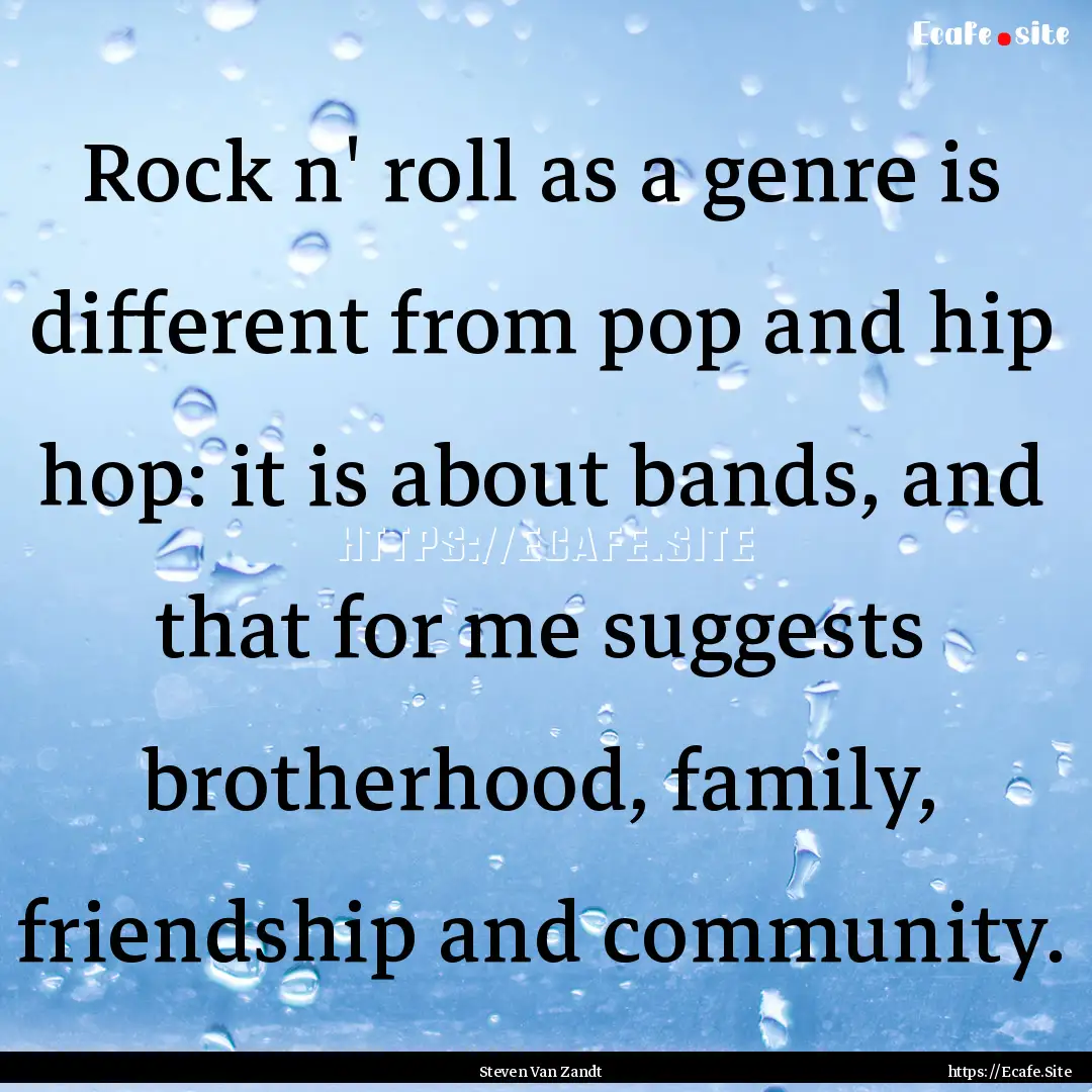 Rock n' roll as a genre is different from.... : Quote by Steven Van Zandt