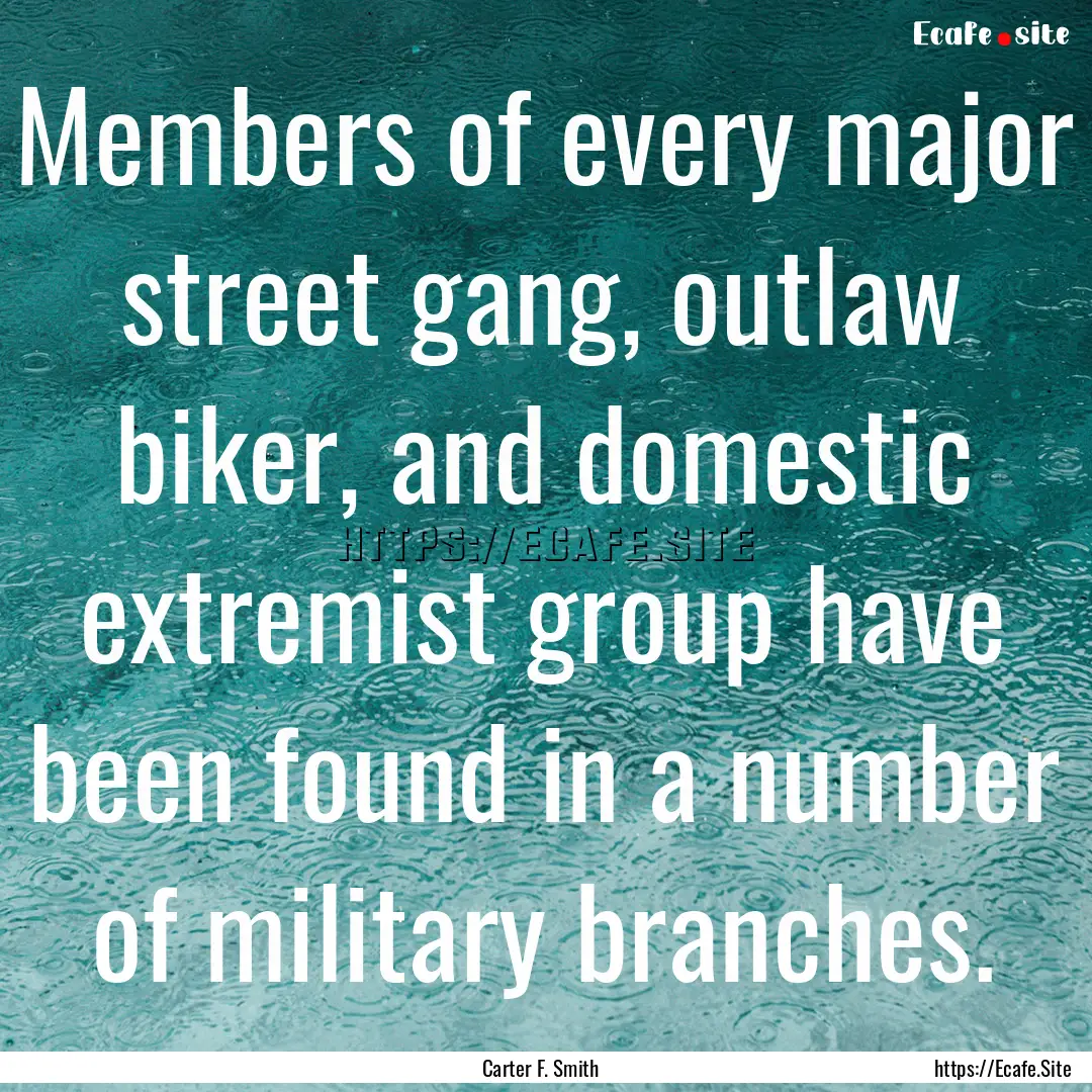 Members of every major street gang, outlaw.... : Quote by Carter F. Smith