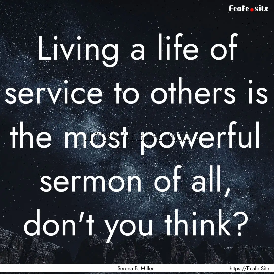 Living a life of service to others is the.... : Quote by Serena B. Miller