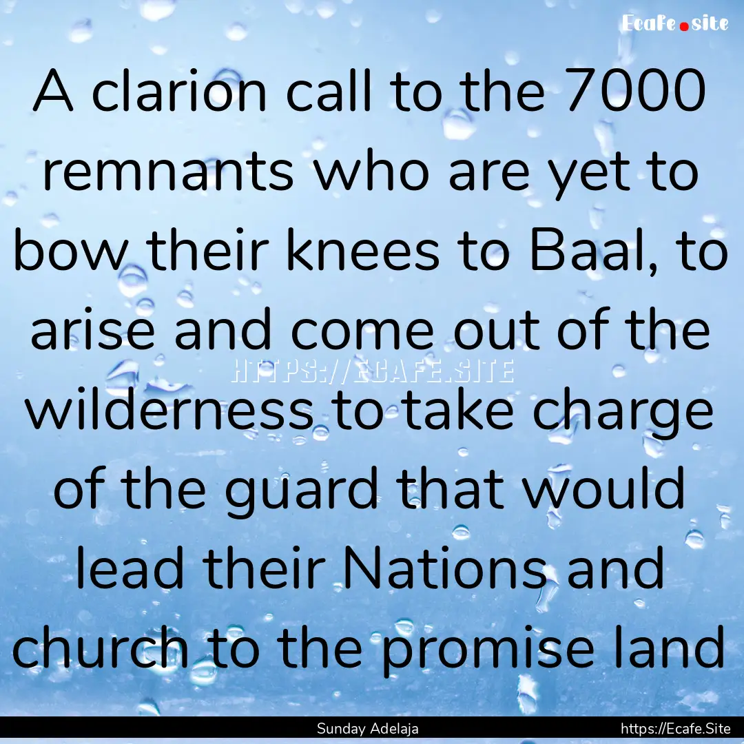 A clarion call to the 7000 remnants who are.... : Quote by Sunday Adelaja