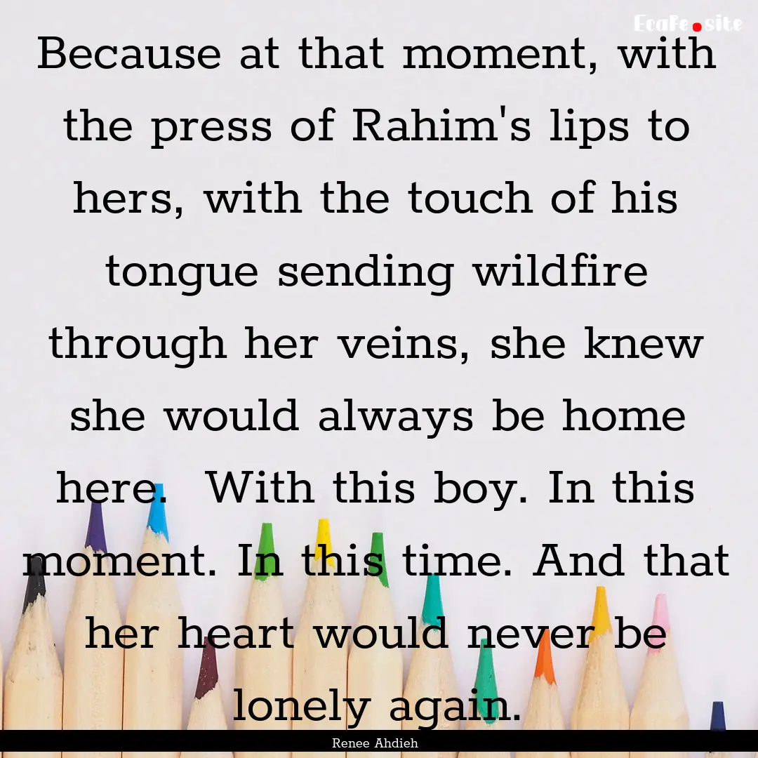 Because at that moment, with the press of.... : Quote by Renee Ahdieh