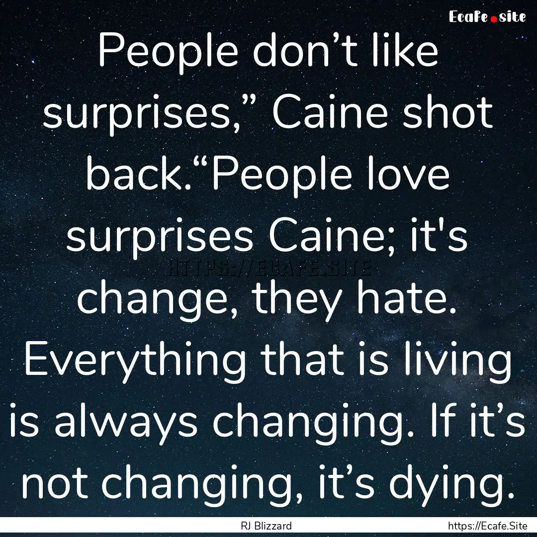 People don’t like surprises,” Caine shot.... : Quote by RJ Blizzard