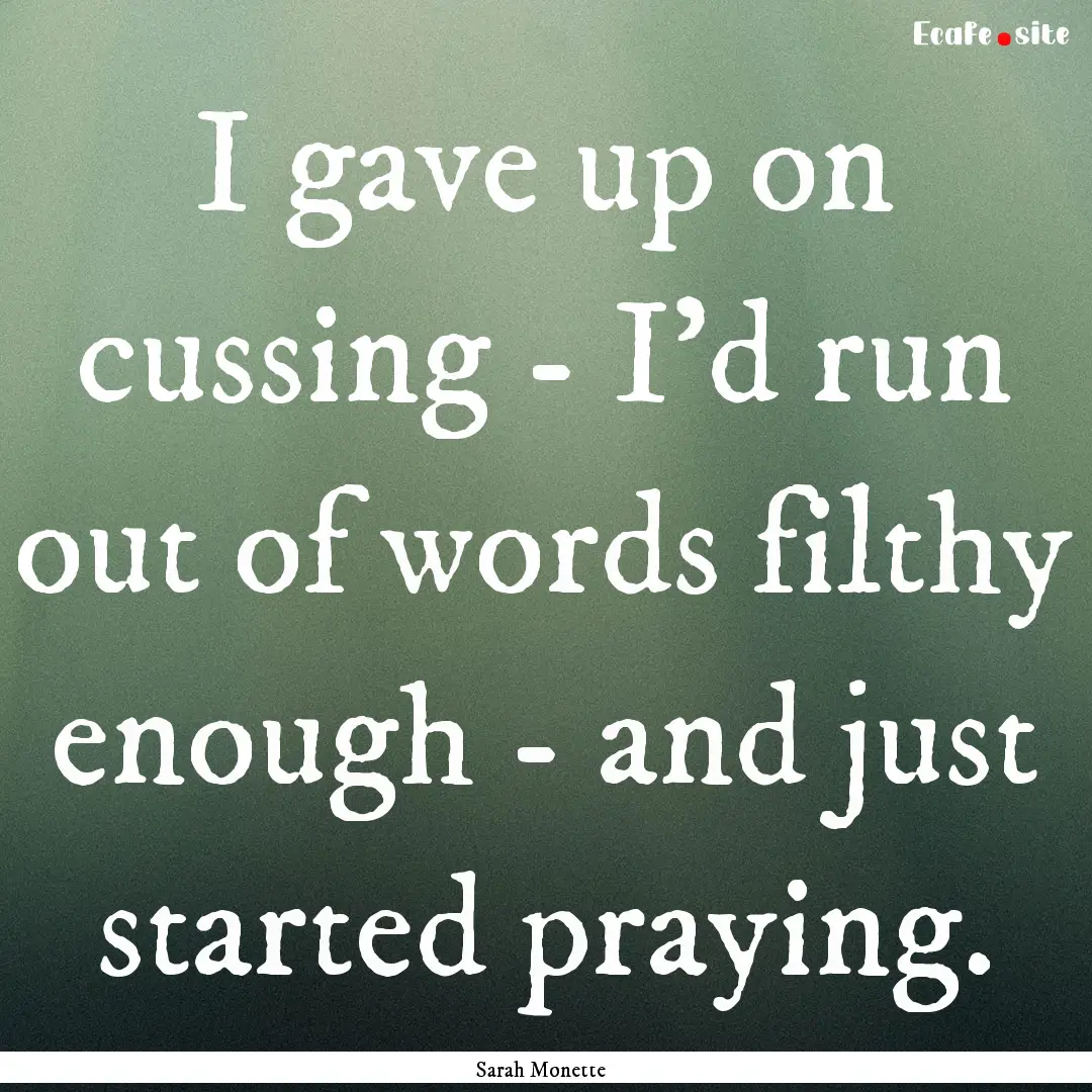 I gave up on cussing - I'd run out of words.... : Quote by Sarah Monette