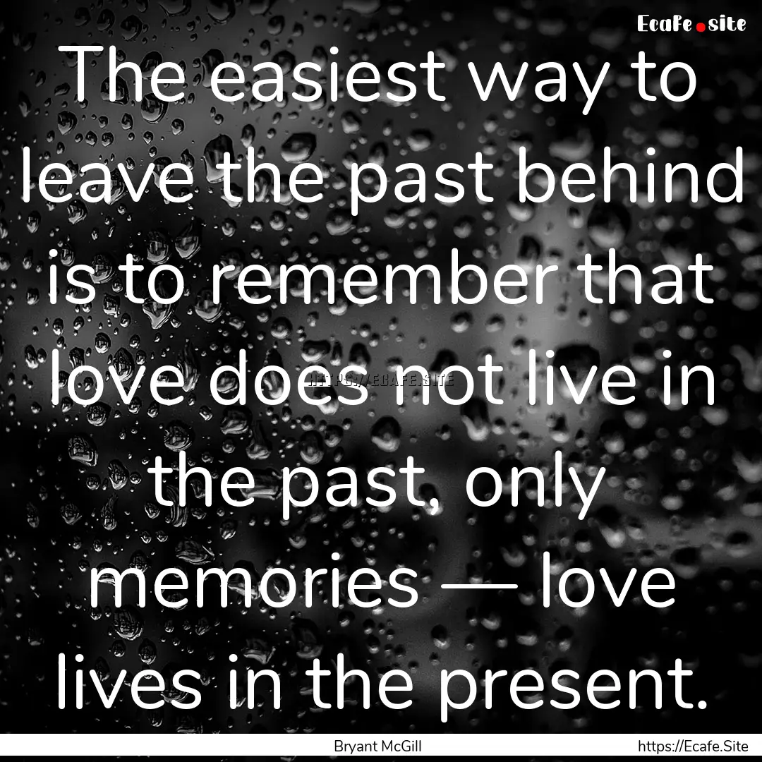 The easiest way to leave the past behind.... : Quote by Bryant McGill