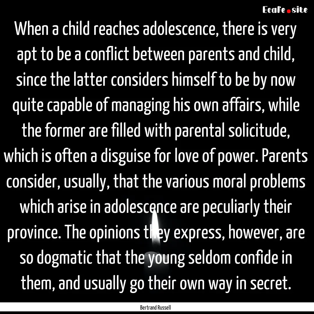 When a child reaches adolescence, there is.... : Quote by Bertrand Russell