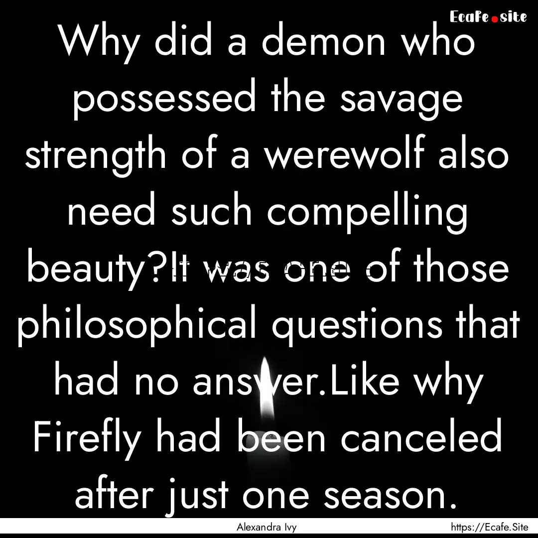 Why did a demon who possessed the savage.... : Quote by Alexandra Ivy