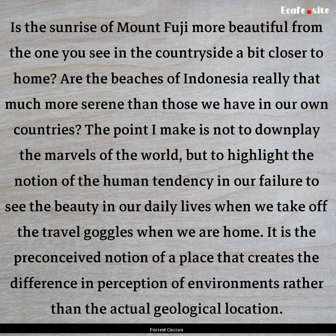 Is the sunrise of Mount Fuji more beautiful.... : Quote by Forrest Curran