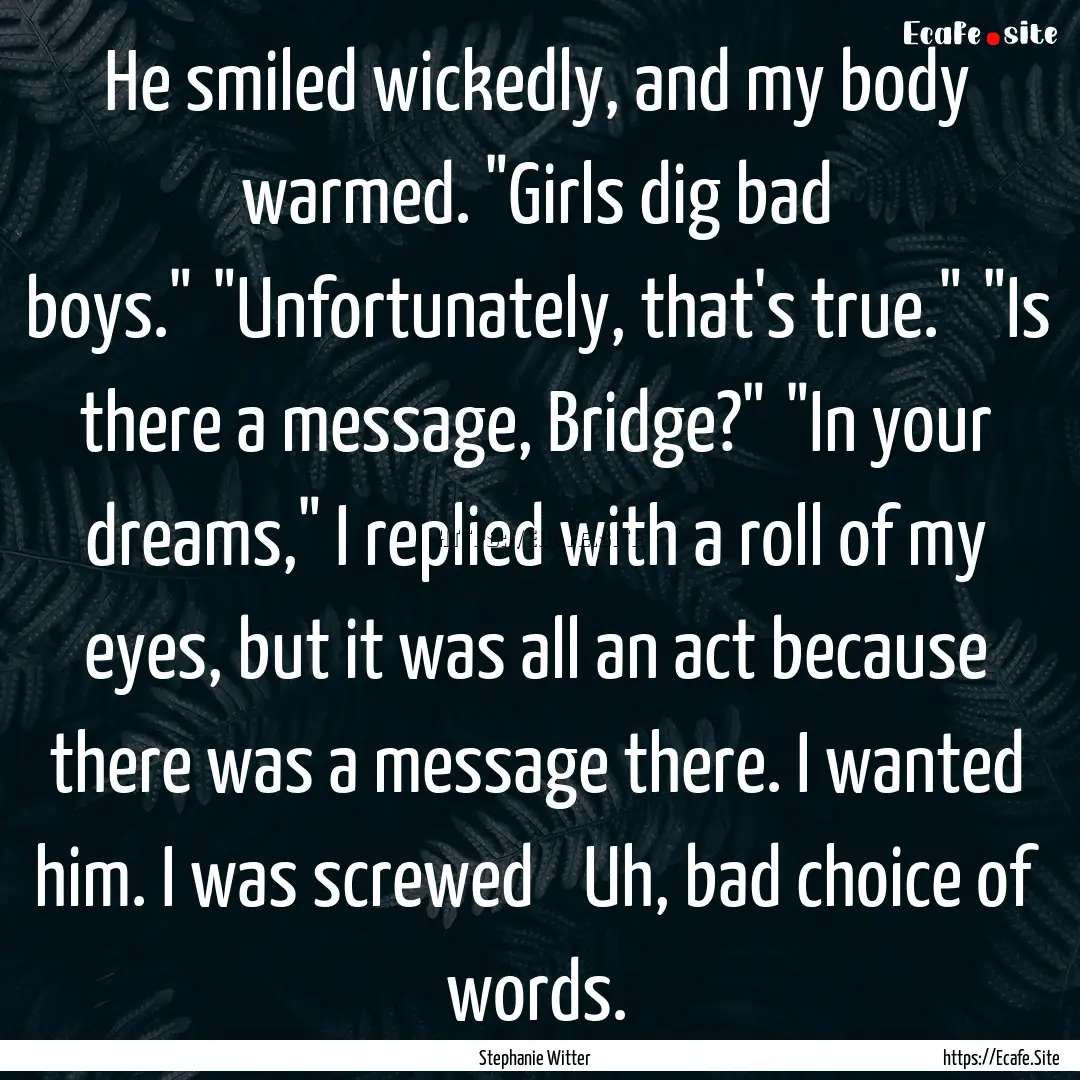 He smiled wickedly, and my body warmed. 