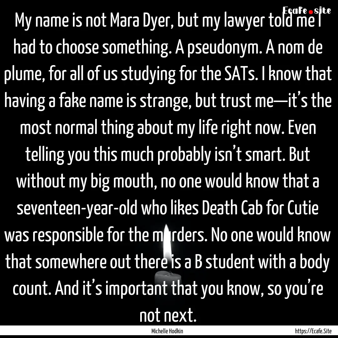 My name is not Mara Dyer, but my lawyer told.... : Quote by Michelle Hodkin