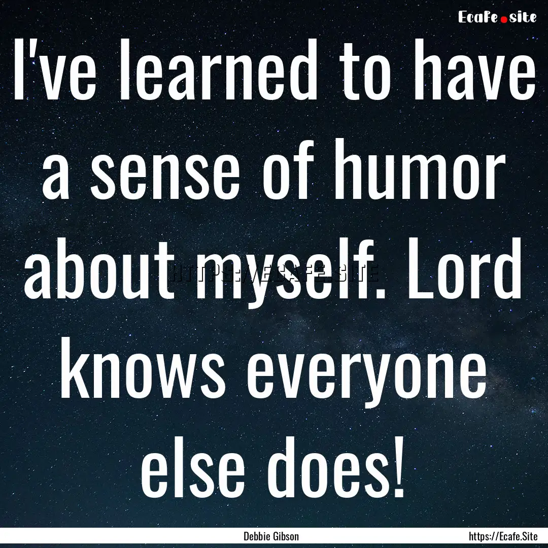 I've learned to have a sense of humor about.... : Quote by Debbie Gibson