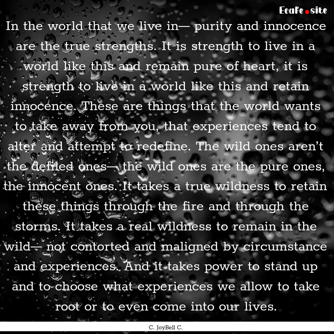 In the world that we live in— purity and.... : Quote by C. JoyBell C.