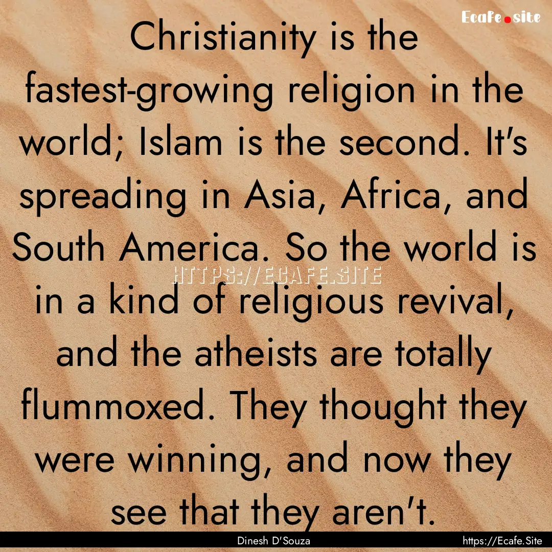 Christianity is the fastest-growing religion.... : Quote by Dinesh D'Souza