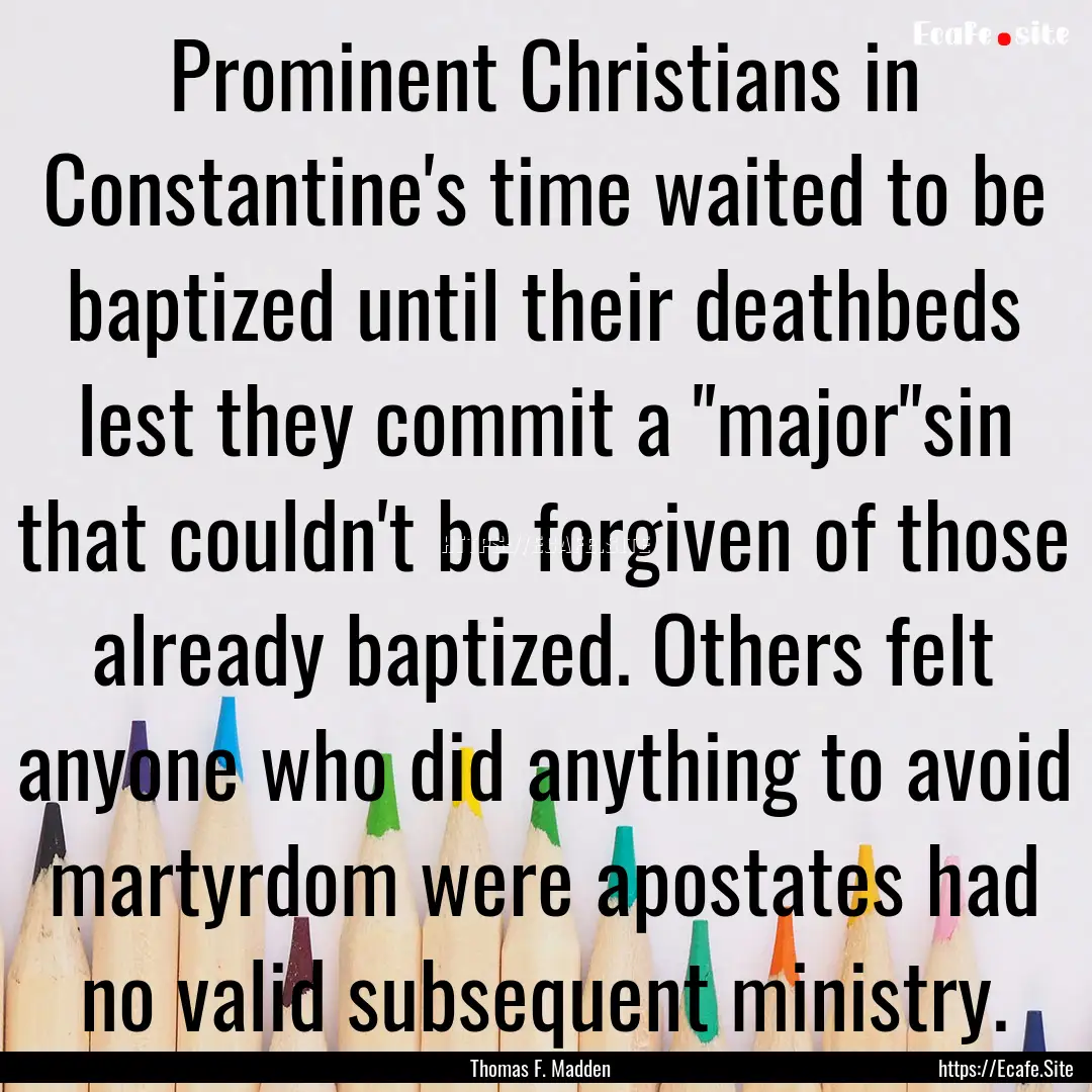 Prominent Christians in Constantine's time.... : Quote by Thomas F. Madden