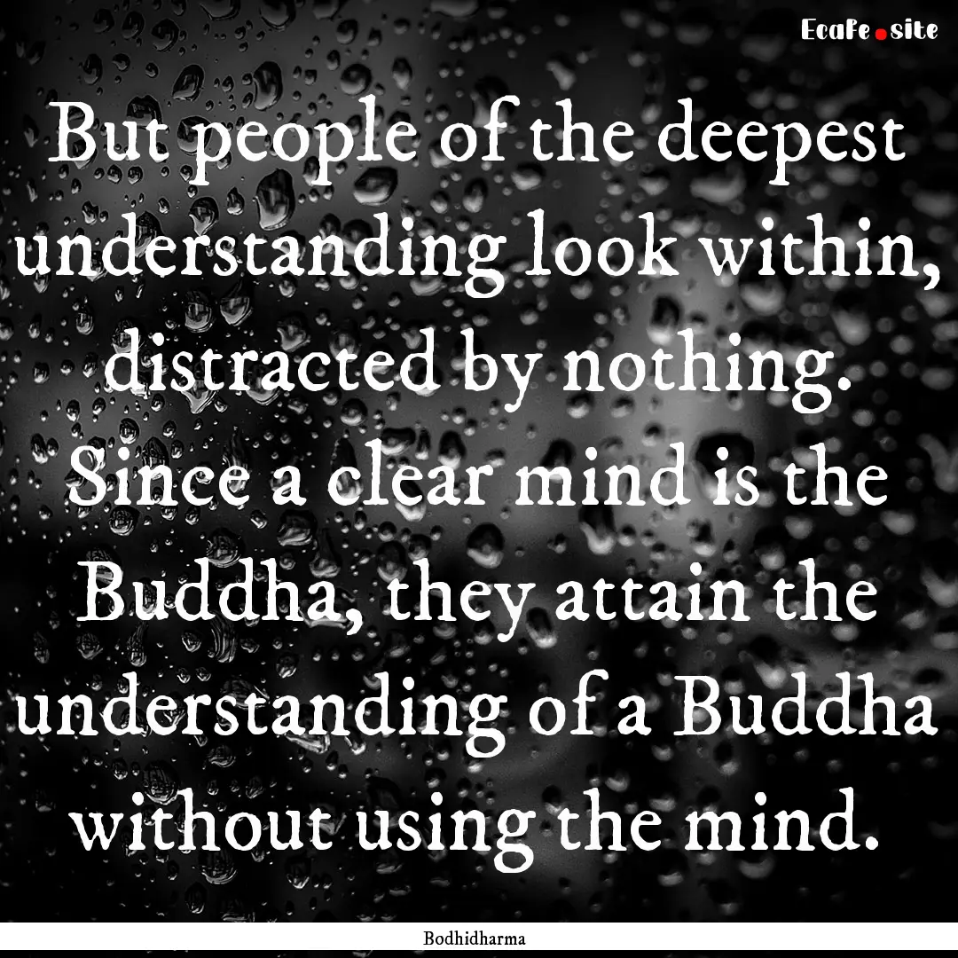 But people of the deepest understanding look.... : Quote by Bodhidharma